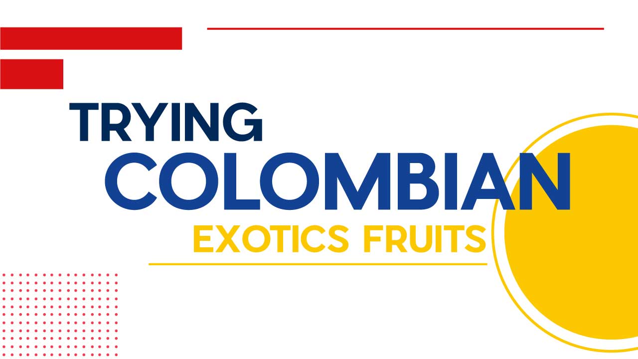 trying-Colombian-exotics-fruits | De Una